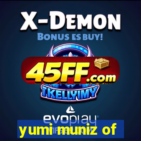 yumi muniz of
